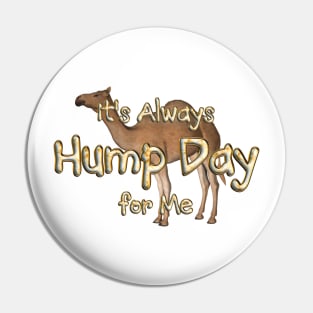 Always Hump Day For Me Pin