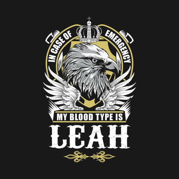 Leah Name T Shirt - In Case Of Emergency My Blood Type Is Leah Gift Item by AlyssiaAntonio7529