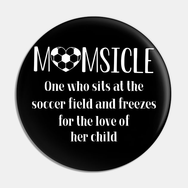 Momsicle One Who Sits At The Soccer Field Pin by Guide