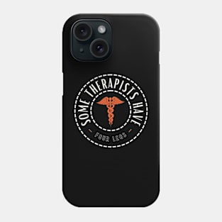 some therapists have four legs Phone Case