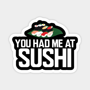 Sushi - You had me at sushi Magnet