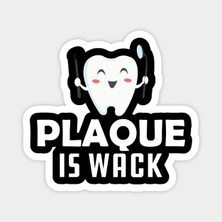 Dentist - Plaque is wack Magnet