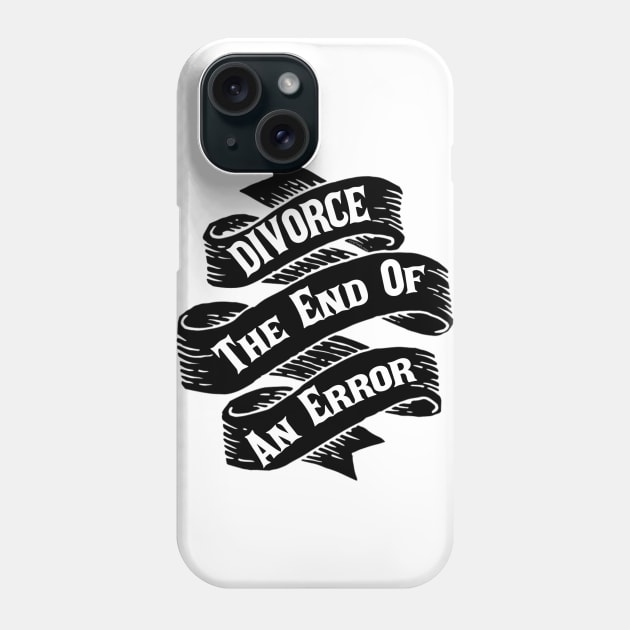 Divorce The End Of An Error Phone Case by FirstTees