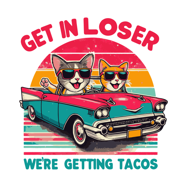 Get In Loser We Are Getting Tacos by islem.redd