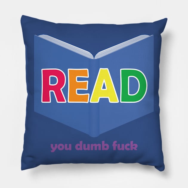 Read You Dumb Fuck Funny Motivation Pillow by magentasponge