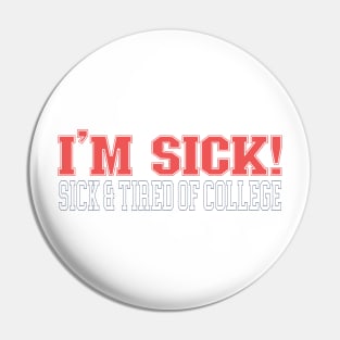 TIRED OF COLLEGE Pin