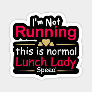 i'm not running this is normal lunch lady speed Magnet