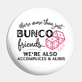 Bunco Friends Accomplices and Alibis Funny Bunco Gift Pin