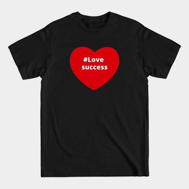 Discover Love Success - Hashtag Heart - Success - T-Shirt