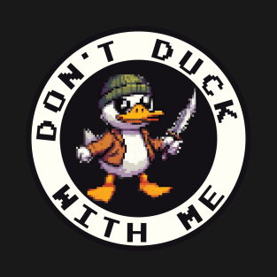 Dont duck with me T-Shirt