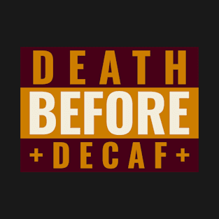 Death Before Decaf T-Shirt