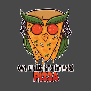 Owl you need is to eat more pizza T-Shirt