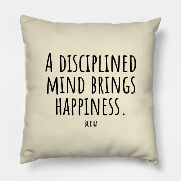 A-disciplined-mind-brings-happiness.(Budha) Pillow by Nankin on Creme