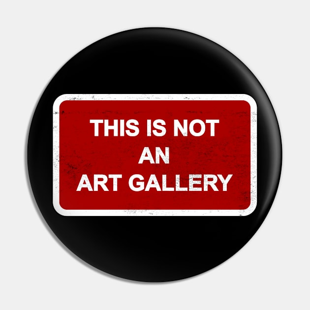 This Is Not An Art Gallery Pin by geodesyn