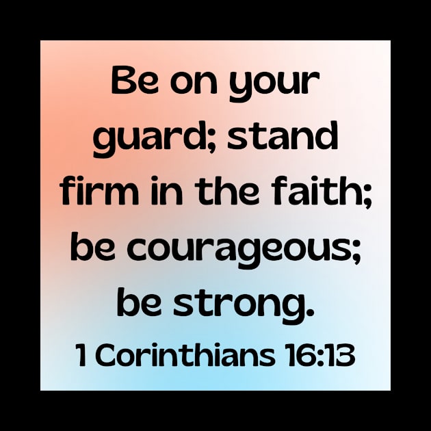 Bible Verse 1 Corinthians 16:13 | Christian by Prayingwarrior