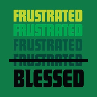 frustrated blessed-green T-Shirt