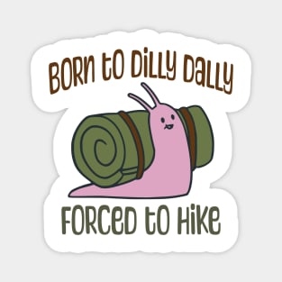 Born To Dilly Dally, Forced To Hike, cute Snail with Bedroll Shell Magnet