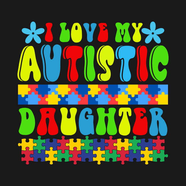 Love my autistic daughter Autism Awareness Gift for Birthday, Mother's Day, Thanksgiving, Christmas by skstring