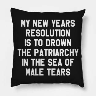 My New Year's Resolution is To Drown The Patriarchy.. Funny Saying Sarcastic New Year Resolution Pillow