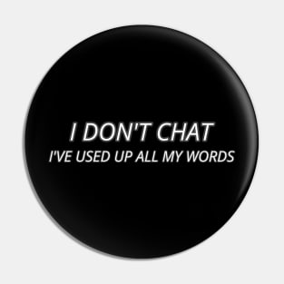 I Don T Chat I Ve Used Up All My Words Pin