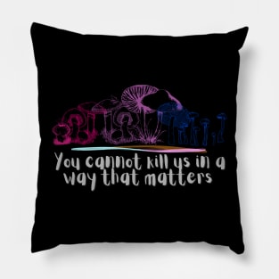 You cannot kill us in a way that matters bisexual bi pride mushrooms Pillow