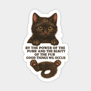 BY THE POWER OF THE PURR AND THE BEAUTY OF THE FUR GOOD THINGS WIL OCCUR Magnet