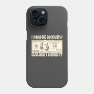 I Make Money - Cause I Need It (Sepia) Phone Case