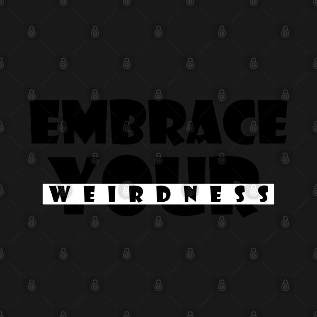 Embrace your weirdness by SamridhiVerma18