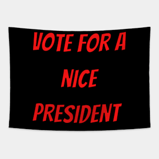 VOTE FOR A NICE PRESIDENT Tapestry