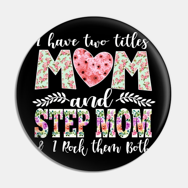 New Mom Design I Have Two Titles Mom and StepMom I Rock Them Both Mom Shirt Pin by DANPUBLIC