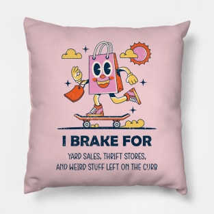 I Brake For Yard Sales, Thrift Stores, and Weird Stuff Left On The Curb Pillow