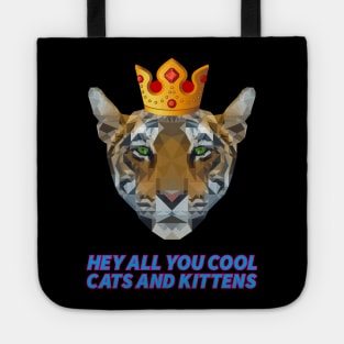 HEY ALL YOU COOL CATS AND KITTENS tiger with crown king of the animal Tote