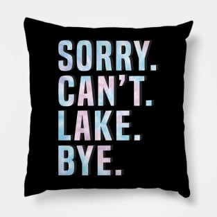 Sorry Can't Lake Bye. Pillow