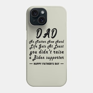 No Matter How Hard Life Gets At Least you didn't raise a Biden supporter Phone Case