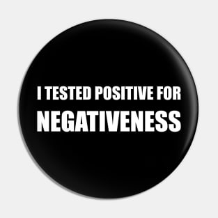 I Tested Positive For Negativeness Pin