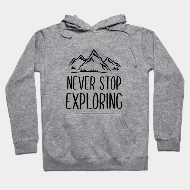 never stop exploring hoodie