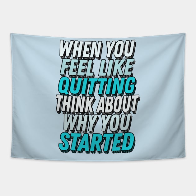 When You Feel Like Quitting Think About Why You Started -  Motivational Workout Slogan Tapestry by DankFutura