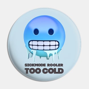 Too Cold Sickmode Rooler Pin