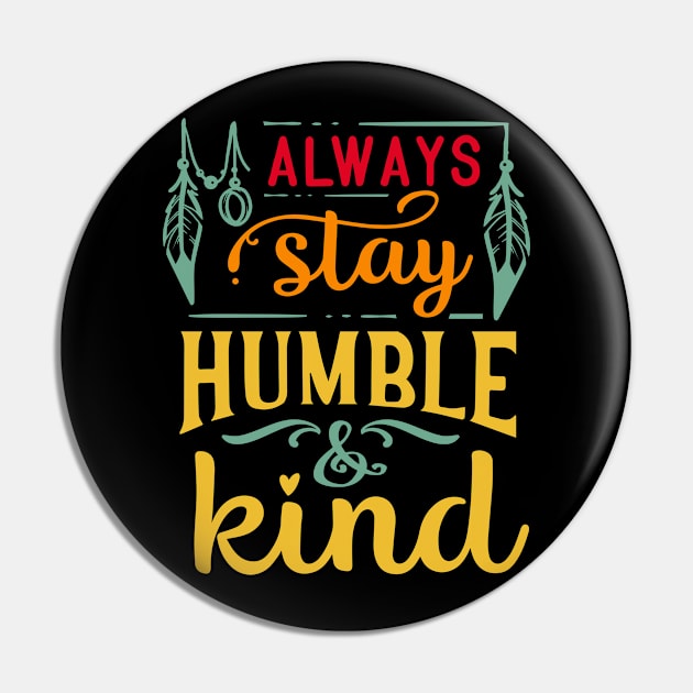 Always Stay Humble and Kind Pin by I AM THE STORM