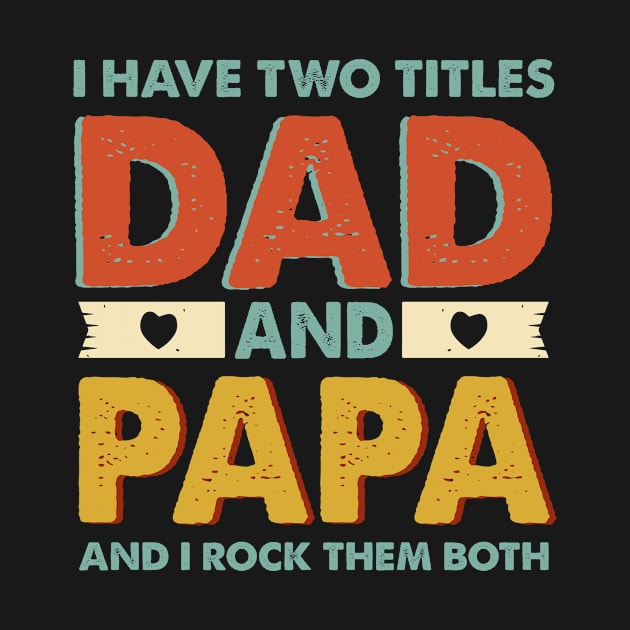 I Have Two Titles Dad And Papa Gift For Men Father's Day by Patch Things All