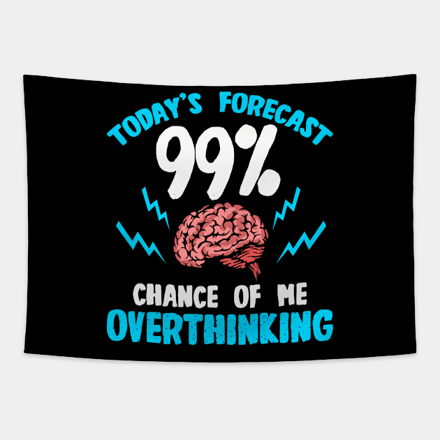 Today's Forecast - 99 Chance Of Me Overthinking Tapestry by LetsBeginDesigns