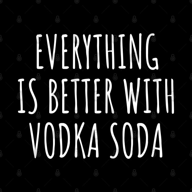 Everything is better with vodka soda by LunaMay