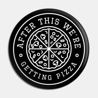 After This We’re Getting Pizza Pin