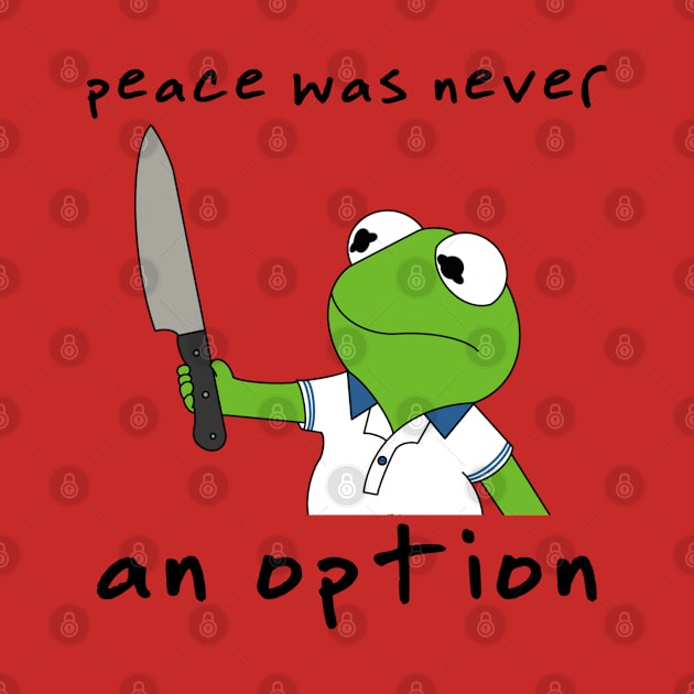 Peace Was Never An Option by Hoydens R Us