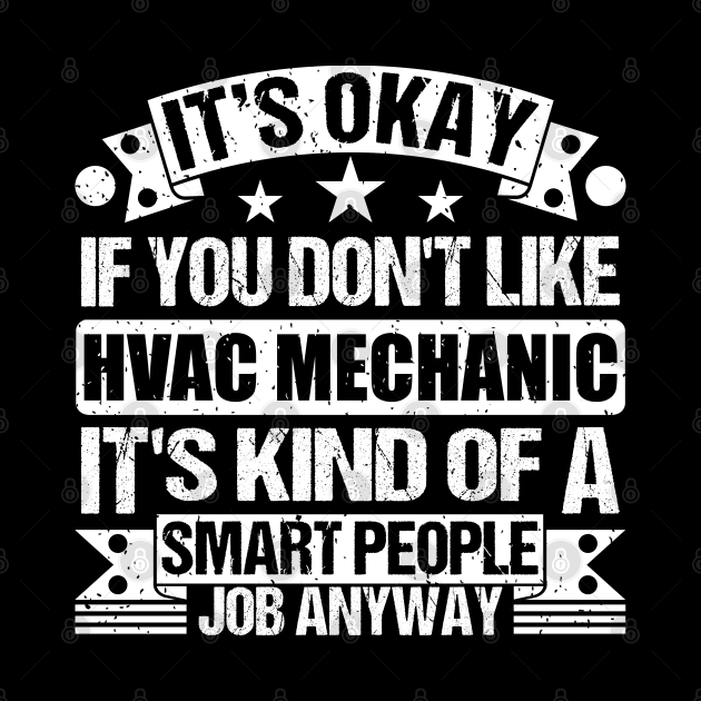 Hvac Mechanic lover It's Okay If You Don't Like Hvac Mechanic It's Kind Of A Smart People job Anyway by Benzii-shop 