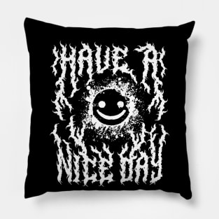 Have a Nice Day Heavy Metal Font Back Print Pillow