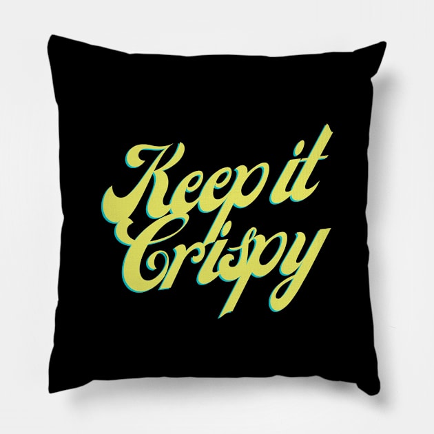 Keep it Crispy Pillow by Random Prints