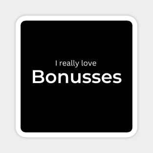 I really love Bonusses Magnet