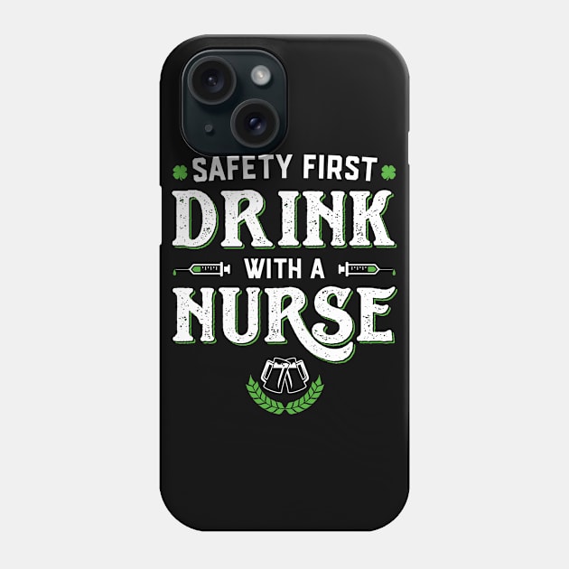 Safety First Drink With A Nurse Funny St Patricks Day Phone Case by trendingoriginals