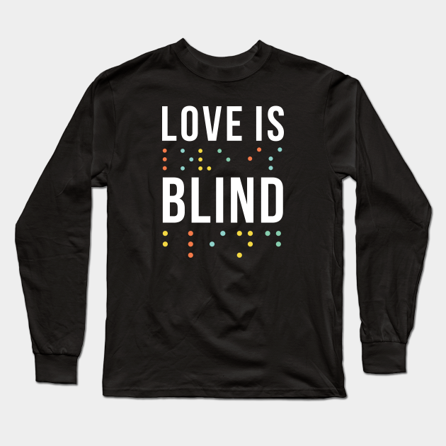 love is blind shirt